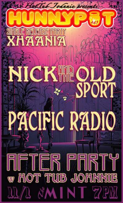 XHAANIA (INTERVIEW/LIVE) + NICK &amp; THE OLD SPORT (INTERVIEW/LIVE) + PACIFIC RADIO (INTERVIEW/LIVE) + AFTER PARTY w. HOT TUB JOHNNIE